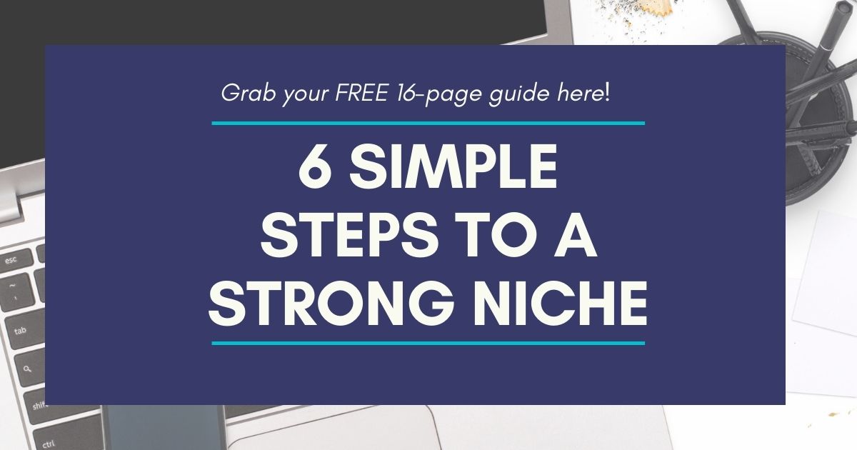6 Simple Steps to a Strong Niche